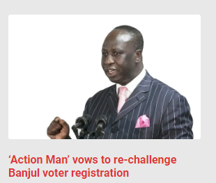 ‘Action Man’ vows to re-challenge Banjul voter registration